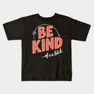 Be Kind Of A Bitch kindness matters Kids T-Shirt